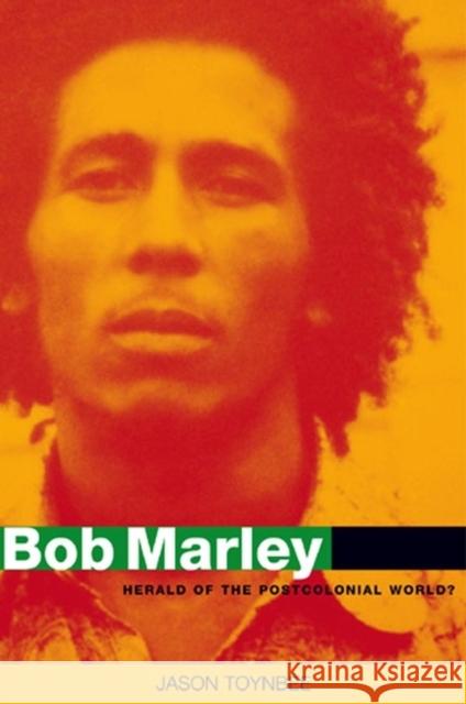 Bob Marley: Herald of a Postcolonial World? Toynbee, Jason 9780745630892 Polity Press - książka