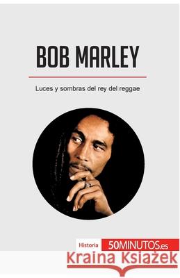 Bob Marley: Luces y sombras del rey del reggae 50minutos 9782808004077 5minutos.Es - książka