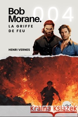 Bob Morane - La Griffe De Feu: Tome 004 Les Editions Ananke, Ripl Publishing, Henri Vernes 9798870703046 Independently Published - książka