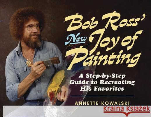 Bob Ross' New Joy of Painting Kowalski, Annette 9780688151584 William Morrow & Company - książka
