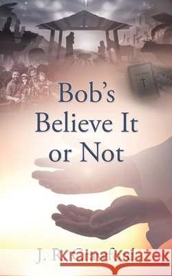 Bob's Believe It or Not J R Crawford 9781662846052 Xulon Press - książka