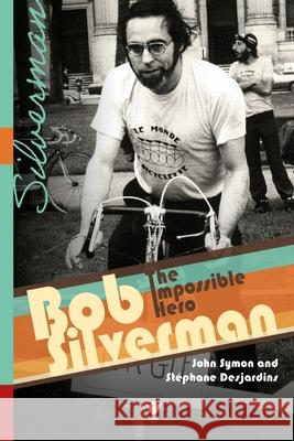 Bob Silverman: The Impossible Hero John Symon St?phane Desjardins 9780776641782 University of Ottawa Press - książka