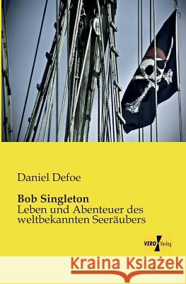 Bob Singleton: Leben und Abenteuer des weltbekannten Seeräubers Defoe, Daniel 9783956107269 Vero Verlag - książka