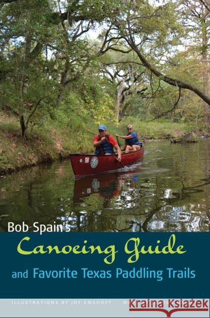 Bob Spain's Canoeing Guide and Favorite Texas Paddling Trails Bob Spain Joy Emshoff Andrew Sansom 9781623496180 Texas A&M University Press - książka
