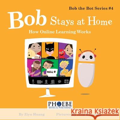 Bob Stays at Home: How Online Learning Works Ziyu Huang 9781732498747 Phoebe Media & Publishing - książka