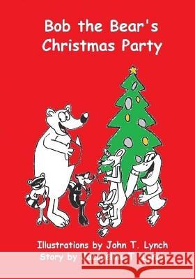 Bob the Bear's Christmas Party John T. Lynch Jacqueline T. Lynch 9781522862512 Createspace Independent Publishing Platform - książka