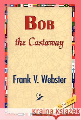 Bob the Castaway Frank V. Webster 9781421832289 1st World Library - książka