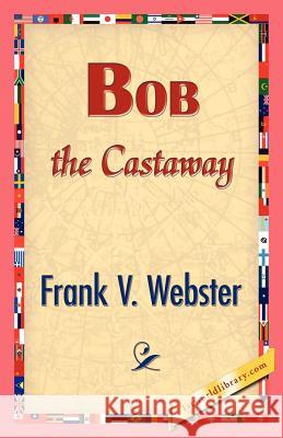 Bob the Castaway Frank V. Webster 9781421833286 1st World Library - książka