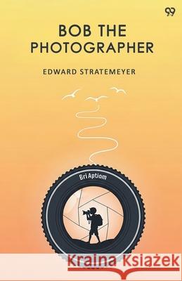 Bob The Photographer Edward Stratemeyer 9789371815642 Double 9 Books - książka