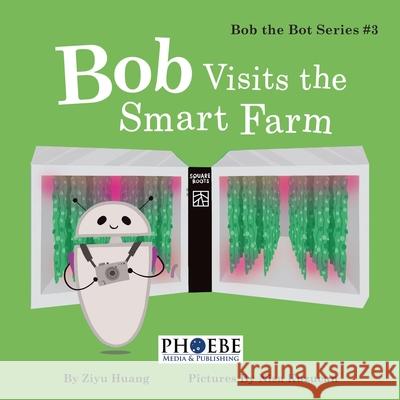 Bob Visits the Smart Farm Ziyu Huang 9781732498723 Phoebe Media & Publishing - książka