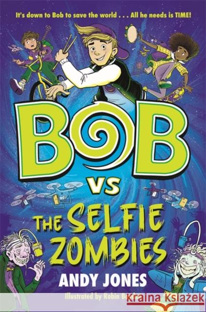 Bob vs the Selfie Zombies: a time-travel comedy adventure! Andy Jones 9781800783485 Templar Publishing - książka