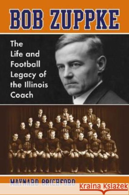 Bob Zuppke: The Life and Football Legacy of the Illinois Coach Brichford, Maynard 9780786443017 McFarland & Company - książka