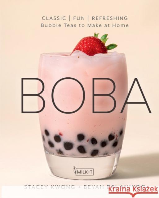 Boba: Classic, Fun, Refreshing - Bubble Teas to Make at Home Kwong, Stacey 9781631067150 Rock Point Calendars - książka