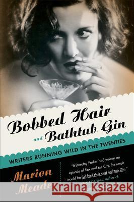 Bobbed Hair and Bathtub Gin: Writers Running Wild in the Twenties Marion Meade 9780156030595 Harvest Books - książka