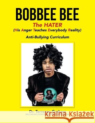 Bobbee Bee the Hater (His Anger Teaches Everybody Reality): Anti-Bullying Curriculum Graham MS Lcas Ccsots Mac Ncacii Sap 9781665520577 Authorhouse - książka