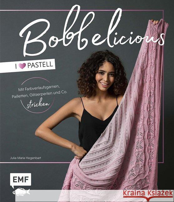 BOBBELicious - I love Pastell - Mit Farbverlaufsgarnen, Pailletten, Glitzerperlen und Co. stricken Hegenbart, Julia-Maria 9783960932642 Edition Michael Fischer - książka