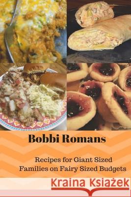 Bobbi Romans Recipes for Giant Sized Families of Fairy Sized Budgets Bobbi Romans Bobbi Romans Wolfpaw Designs 9781542906845 Createspace Independent Publishing Platform - książka