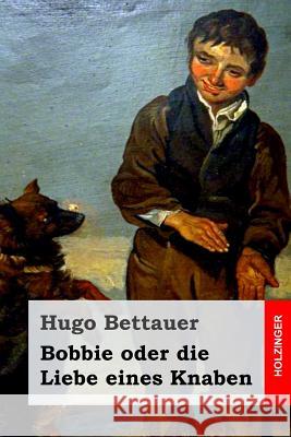 Bobbie oder die Liebe eines Knaben Bettauer, Hugo 9781539894018 Createspace Independent Publishing Platform - książka