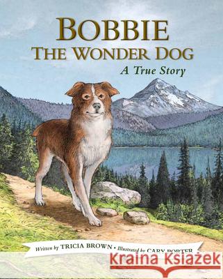 Bobbie the Wonder Dog: A True Story Tricia Brown Cary Porter 9781513277387 West Margin Press - książka