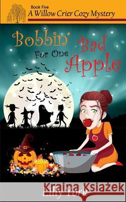 Bobbin' for One Bad Apple (a Willow Crier Cozy Mystery Book 5) Lilly York 9780997860955 Wide Awake Books - książka