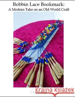 Bobbin Lace Bookmark: a Modern Take on an Old-World Craft Cori Large 9781733371728 R. R. Bowker - książka