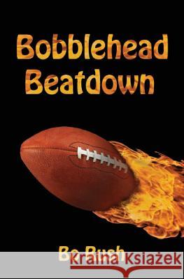 Bobblehead Beatdown: A Sports Book for Kids Bo Rush 9780964410152 Earth's Future - książka