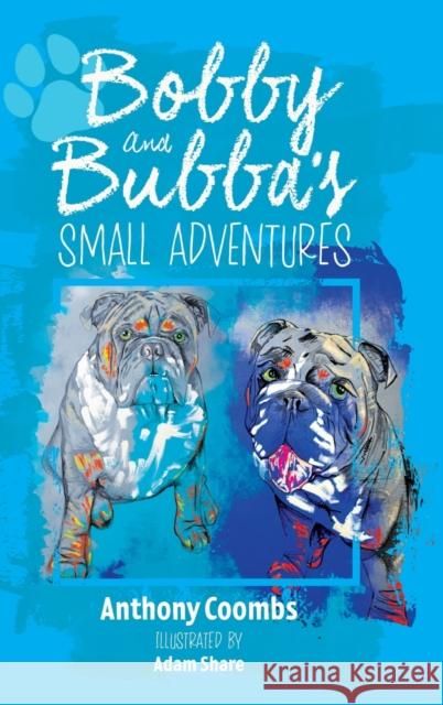 Bobby and Bubba's Small Adventures Anthony Coombs 9781800421974 SilverWood Books Ltd - książka