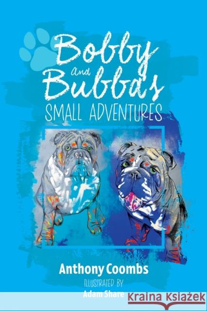 Bobby and Bubba's Small Adventures Anthony Coombs 9781800422513 Silverwood Books - książka