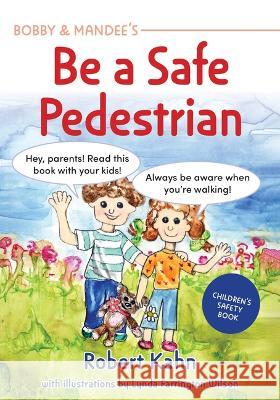 Bobby and Mandee\'s Be a Safe Pedestrian: Children\'s Safety Book Robert Kahn 9781957984261 Future Horizons - książka