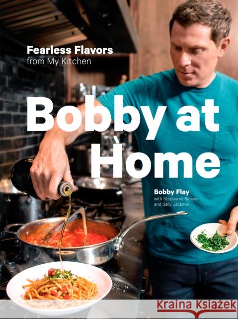 Bobby at Home: Fearless Flavors from My Kitchen: A Cookbook Flay, Bobby 9780385345910 Clarkson Potter Publishers - książka