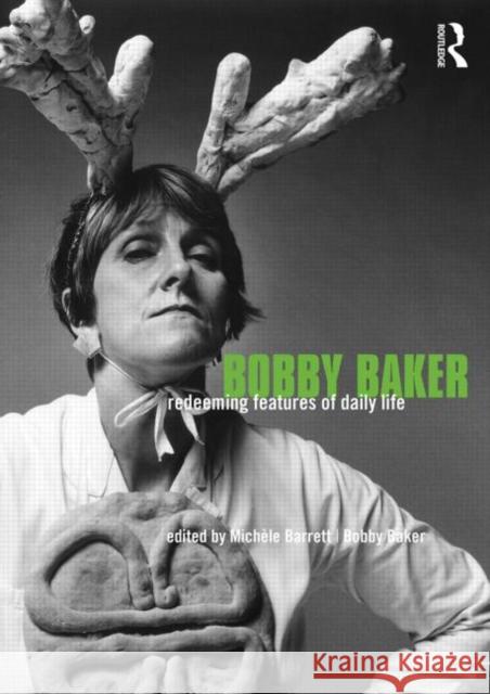 Bobby Baker: Redeeming Features of Daily Life Barrett, Michèle 9780415444118  - książka