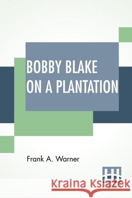 Bobby Blake On A Plantation: Or Lost In The Great Swamp Frank A. Warner 9789393794673 Lector House - książka