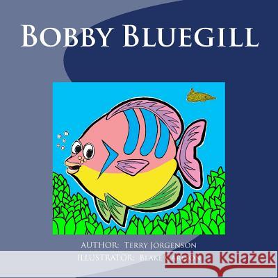 Bobby Bluegill Terry J. Jorgenson Blake Carlson 9781517594305 Createspace Independent Publishing Platform - książka