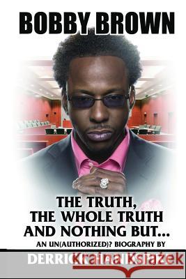 Bobby Brown: The Truth, The Whole Truth and Nothing But? Handspike, Derrick 9781491023563 Createspace - książka
