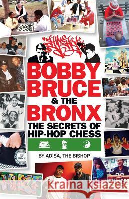 Bobby, Bruce & the Bronx: The Secrets of Hip-Hop Chess Adisa Th 9781533684080 Createspace Independent Publishing Platform - książka