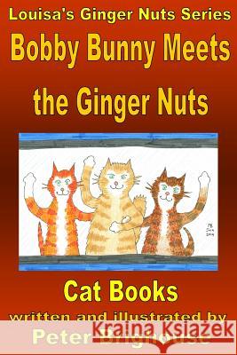 Bobby Bunny Meets The Ginger Nuts: including Mungo And Tabitha Meet King Rat Brighouse, Peter 9781511553971 Createspace - książka