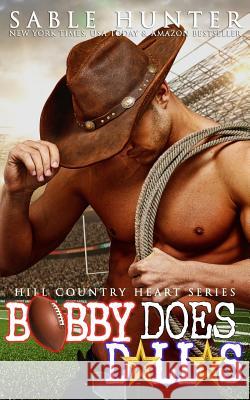 Bobby Does Dallas (Hill Country Heart Book 3) Sable Hunter 9781542422130 Createspace Independent Publishing Platform - książka