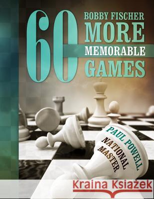 Bobby Fischer 60 More Memorable Games MR Paul Powell Paul Powell 9781492732716 Createspace - książka