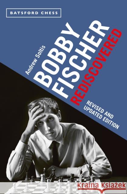 Bobby Fischer Rediscovered: Revised and Updated Edition Andrew Soltis 9781849946063 Batsford - książka