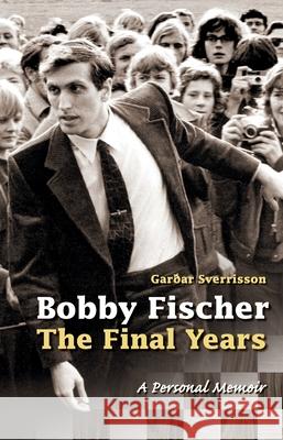 Bobby Fischer: The Final Years--PB: The Final Years Gar?ar Sverrisson 9789935332097 Sigvaldi Books - książka