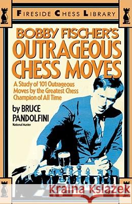 Bobby Fischer's Outrageous Chess Moves Bruce Pandolfini 9780671606091 Simon & Schuster - książka