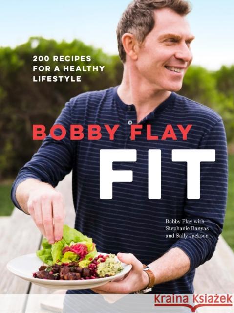 Bobby Flay Fit: 200 Recipes for a Healthy Lifestyle: A Cookbook Flay, Bobby 9780385345934 Random House USA Inc - książka