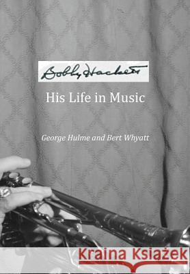 Bobby Hackett: His Life in Music George Hulme, Bert Whyatt 9781843822233 Zeticula Ltd - książka