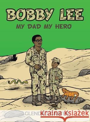 Bobby Lee: My Dad My Hero Glenda J Carter   9781665737111 Archway Publishing - książka