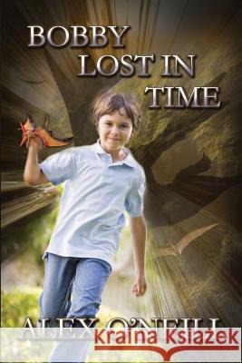 Bobby Lost in Time Alex O'Neill 9781491076880 Createspace - książka