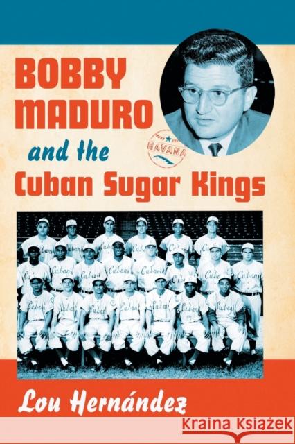 Bobby Maduro and the Cuban Sugar Kings Lou Hernandez 9781476675268 McFarland & Company - książka