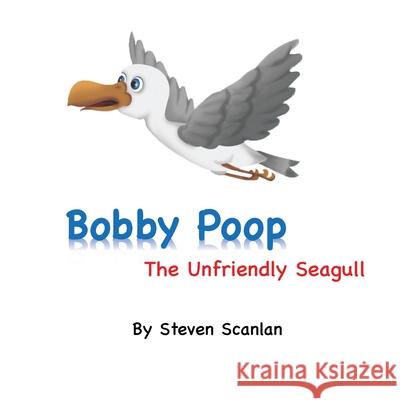 Bobby Poop - The unfriendly Seagull Steven Scanlan 9781989681138 Island Books - książka