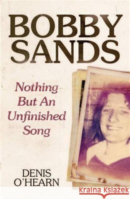 Bobby Sands: Nothing But an Unfinished Song Denis O'Hearn 9780745336336 Pluto Press - książka