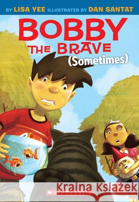 Bobby the Brave (Sometimes) Lisa Yee Dan Santat 9780545055956 Scholastic Paperbacks - książka