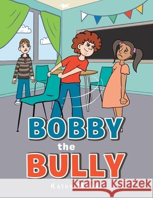 Bobby the Bully Kathy Moore 9781665540018 Authorhouse - książka